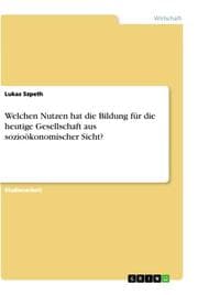 Cover von Welchen Nutzen hat die Bildung für die heutige Gesellschaft aus sozioökonomischer Sicht?