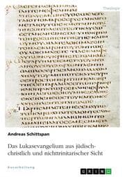Cover von Das Lukasevangelium aus jüdisch-christlich und nichttrinitarischer Sicht