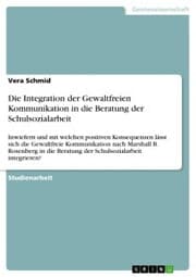 Cover von Die Integration der Gewaltfreien Kommunikation in die Beratung der Schulsozialarbeit