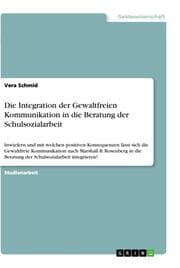 Cover von Die Integration der Gewaltfreien Kommunikation in die Beratung der Schulsozialarbeit