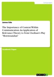 Cover von The Importance of Context Within Communication. An Application of Relevance Theory to Femi Osofisan's Play 'Morotoundun'