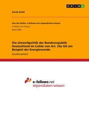 Cover von Die Umweltpolitik der Bundesrepublik Deutschland im Lichte von Art. 20a GG am Beispiel der Energiewende