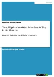 Cover von Torsi, Köpfe, Abstraktion. Lehmbrucks Weg in die Moderne
