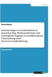 Cover von Inszenierungen von Authentizität im deutschen Rap. Medienanalytische und soziologische Zugänge zur musikbezogenen Untersuchung einer Interviewveröffentlichung