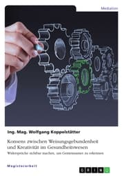 Cover von Konsens zwischen Weisungsgebundenheit und Kreativität im Gesundheitswesen