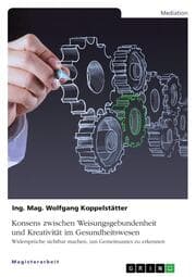 Cover von Konsens zwischen Weisungsgebundenheit und Kreativität im Gesundheitswesen