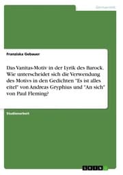 Cover von Das Vanitas-Motiv in der Lyrik des Barock. Wie unterscheidet sich die Verwendung des Motivs in den Gedichten 'Es ist alles eitel' von Andreas Gryphius und 'An sich' von Paul Fleming?