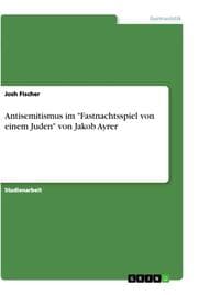 Cover von Antisemitismus im 'Fastnachtsspiel von einem Juden' von Jakob Ayrer