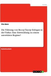 Cover von Die Führung von Recep Tayyip Erdogan in der Türkei. Eine Entwicklung zu einem autoritären Regime?