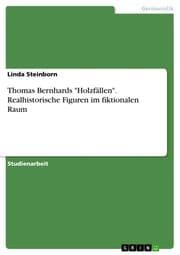 Cover von Thomas Bernhards 'Holzfällen'. Realhistorische Figuren im fiktionalen Raum