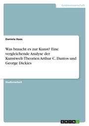Cover von Was braucht es zur Kunst? Eine vergleichende Analyse der Kunstwelt-Theorien Arthur C. Dantos und George Dickies