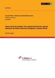 Cover von Cómo nacen los pueblos. Una comparación de las colonias alemanas de Nueva Helvecia (Uruguay) y Pozuzo (Perú)