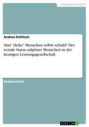 Cover von Sind 'dicke' Menschen selbst schuld? Der soziale Status adipöser Menschen in der heutigen Leistungsgesellschaft