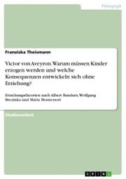 Cover von Victor von Aveyron. Warum müssen Kinder erzogen werden und welche Konsequenzen entwickeln sich ohne Erziehung?