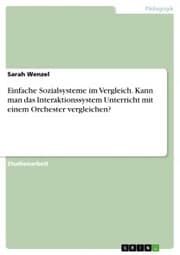 Cover von Einfache Sozialsysteme im Vergleich. Kann man das Interaktionssystem Unterricht mit einem Orchester vergleichen?