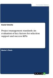 Cover von Project management standards. An evaluation of key factors for selection support and success KPIs