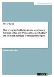 Cover von Der wissenschaftliche Ansatz von Georg Simmel. Oder die 'Philosophie des Geldes' im Kontext heutiger Werbungsstrategien