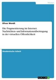 Cover von Die Fragmentierung im Internet. Nachrichten- und Informationsübertragung in der virtuellen Öffentlichkeit