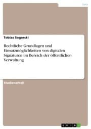Cover von Rechtliche Grundlagen und Einsatzmöglichkeiten von digitalen Signaturen im Bereich der öffentlichen Verwaltung