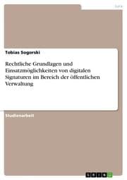 Cover von Rechtliche Grundlagen und Einsatzmöglichkeiten von digitalen Signaturen im Bereich der öffentlichen Verwaltung