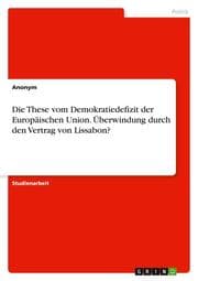 Cover von Die These vom Demokratiedefizit der Europäischen Union. Überwindung durch den Vertrag von Lissabon?