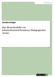 Cover von Das Menschenbild von Johann-Heinrich-Pestalozzi. Pädagogischer Ansatz