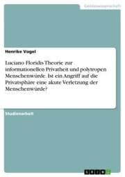 Cover von Luciano Floridis Theorie zur informationellen Privatheit und polytropen Menschenwürde. Ist ein Angriff auf die Privatsphäre eine akute Verletzung der Menschenwürde?