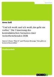 Cover von 'Und ich weiß, und ich weiß, das geht nie vorbei.' Die Umsetzung des kontrafaktischen Szenarios einer weiterbestehenden DDR