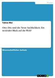 Cover von Otto Dix und die Neue Sachlichkeit. Ein neutraler Blick auf die Welt?