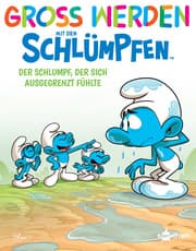 Cover von Groß werden mit den Schlümpfen: Der Schlumpf, der sich ausgegrenzt fühlte