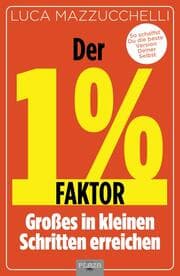 Cover von Der 1 % Faktor - Großes in kleinen Schritten erreichen