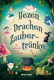 Cover von Hexen, Drachen und Zaubertränke - Fantastische Geschichten voller Magie, Mut und Freundschaft