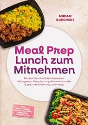 Cover von Meal Prep Lunch zum Mitnehmen: Das Kochbuch mit den leckersten Mittagessen Rezepten to go für eine schnelle & gesunde Ernährung unterwegs -inkl. Bento-Boxen, Instant-Gläsern, Dressings, Toppings uvm.