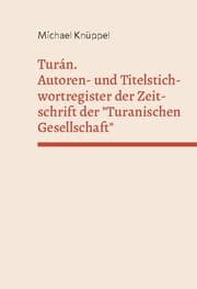 Cover von Turán. Autoren- und Titelstichwortregister der Zeitschrift der 'Turanischen Gesellschaft'