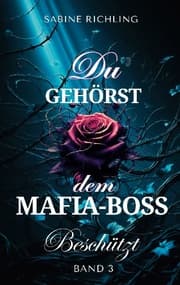 Cover von Du gehörst dem Mafia-Boss - Beschützt Band 3