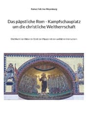 Cover von Das päpstliche Rom - Kampfschauplatz um die christliche Weltherrschaft