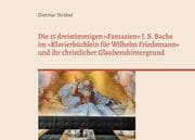 Cover von Die 15 dreistimmigen 'Fantasien' Johann Sebastian Bachs im 'Klavierbüchlein für Wilhelm Friedemann' (BWV 787-801) und ihr christlicher Glaubenshintergrund