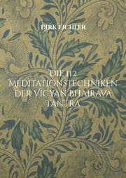 Cover von Die 112 Meditationstechniken der Vigyan Bhairava Tantra