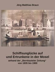 Cover von Schiffsunglücke auf und Ertrunkene in der Mosel anhand der Bernkasteler Zeitung von 1835 bis 1900