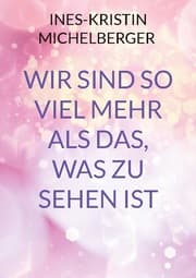 Cover von Wir sind so viel mehr, als das was zu sehen ist