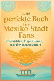 Cover von Das perfekte Buch für Mexiko-Stadt-Fans