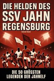 Cover von Die Helden des SSV Jahn Regensburg