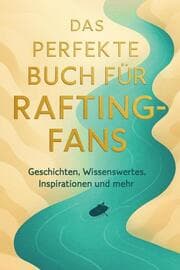 Cover von Das perfekte Buch für Rafting-Fans
