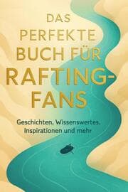 Cover von Das perfekte Buch für Rafting-Fans