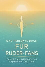 Cover von Das perfekte Buch für Ruder-Fans