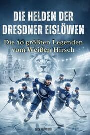 Cover von Die Helden der Dresdner Eislöwen