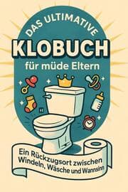 Cover von Das ultimative Klobuch für müde Eltern