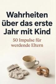 Cover von Wahrheiten über das erste Jahr mit Kind