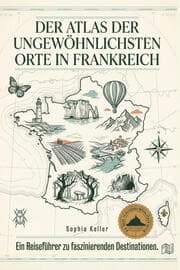 Cover von Der Atlas der ungewöhnlichsten Orte in Frankreich