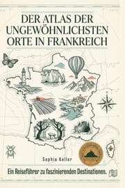 Cover von Der Atlas der ungewöhnlichsten Orte in Frankreich